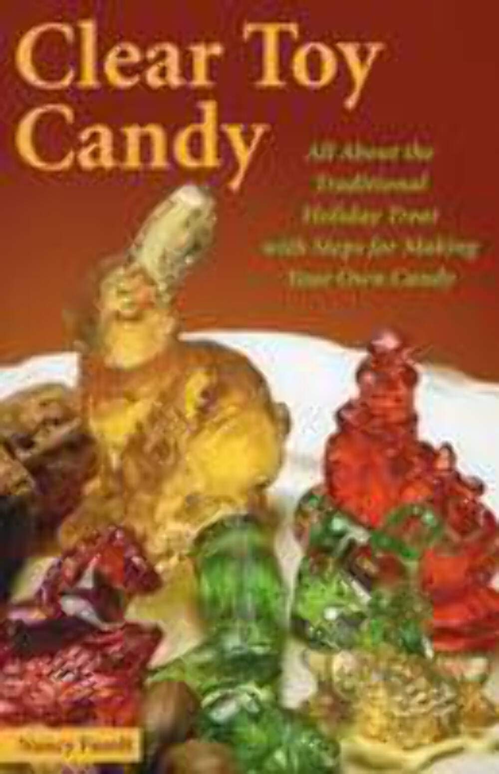 Clear Toy Candy: All About the Traditional Holiday Treat With Steps for Making Your Own Candy Hobbies & Crafts