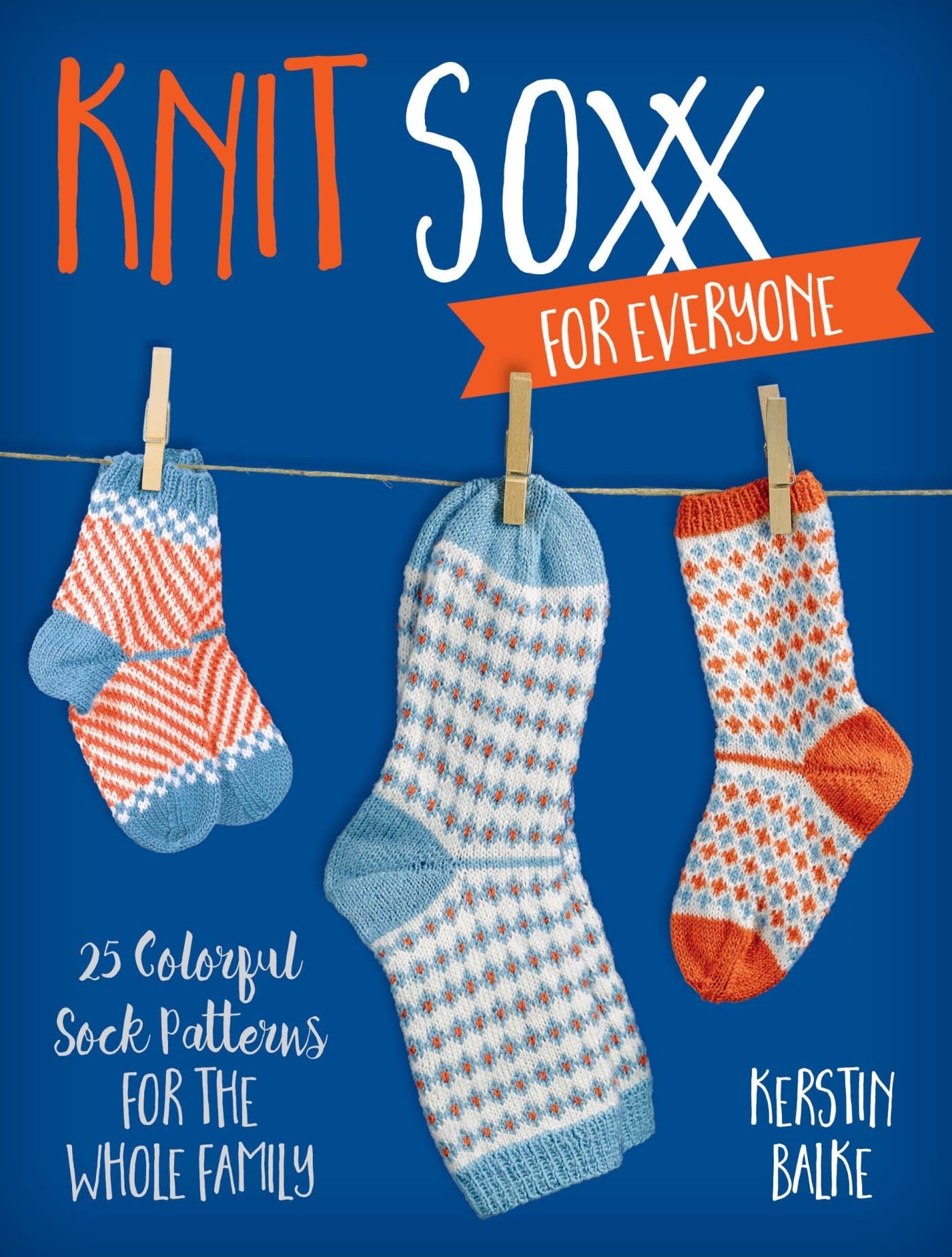 Knit Soxx for Everyone: 25 Colorful Sock Patterns for the Whole Family Hobbies & Crafts