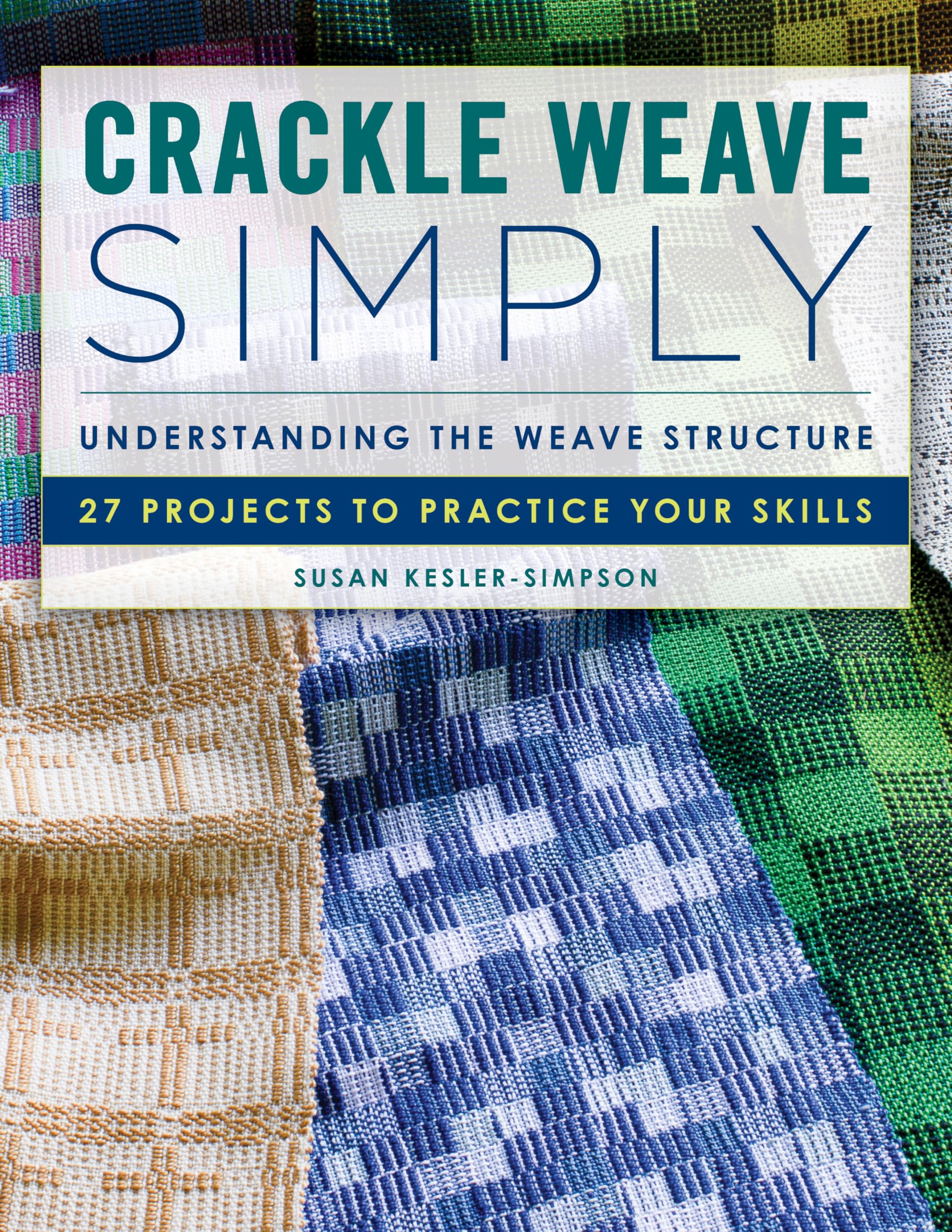 Crackle Weave Simply: Understanding the Weave Structure 27 Projects to Practice Your Skills Hobbies & Crafts