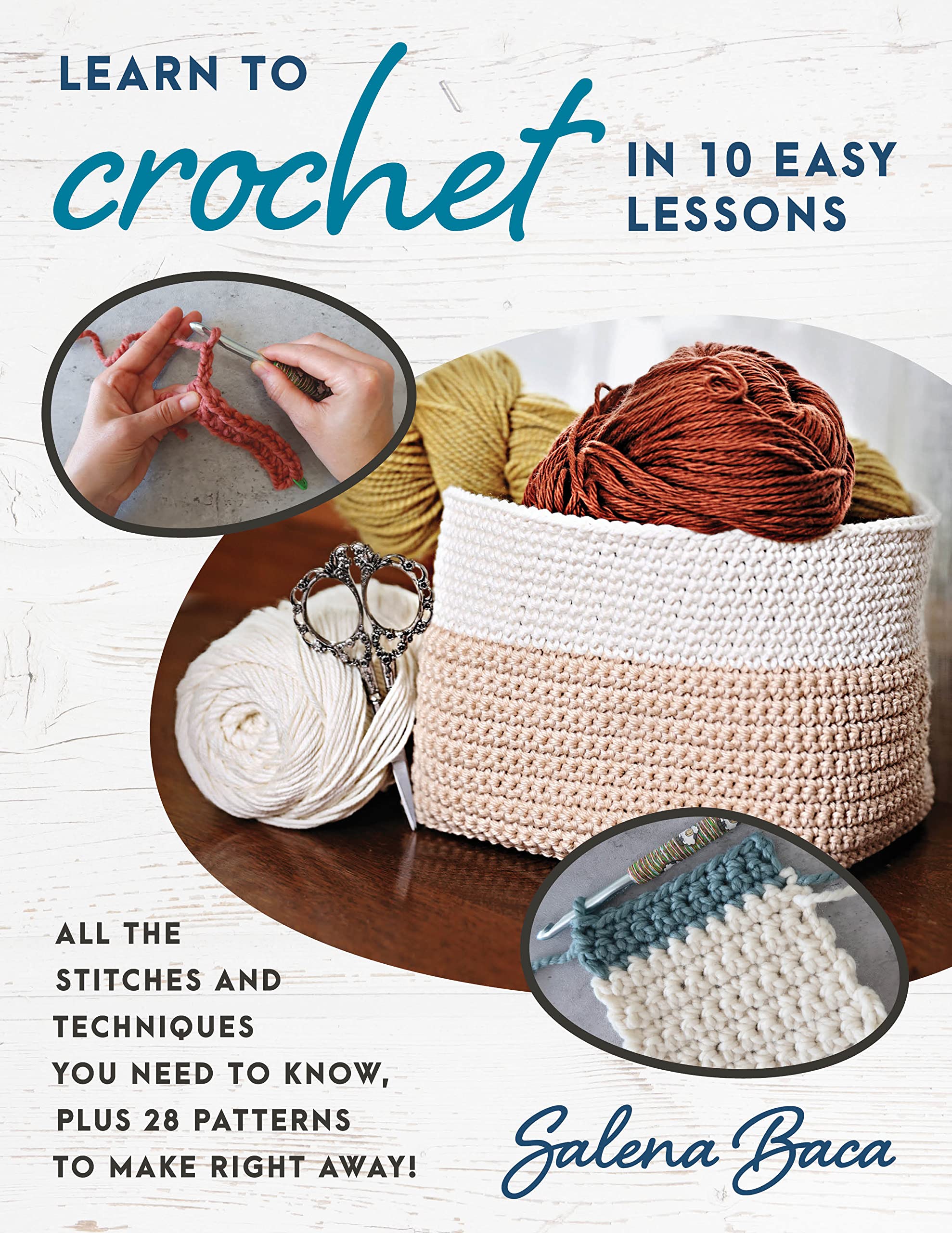 Learn to Crochet in 10 Easy Lessons: All the stitches and techniques you need to know, plus 28 patterns to make right away! Hobbies & Crafts