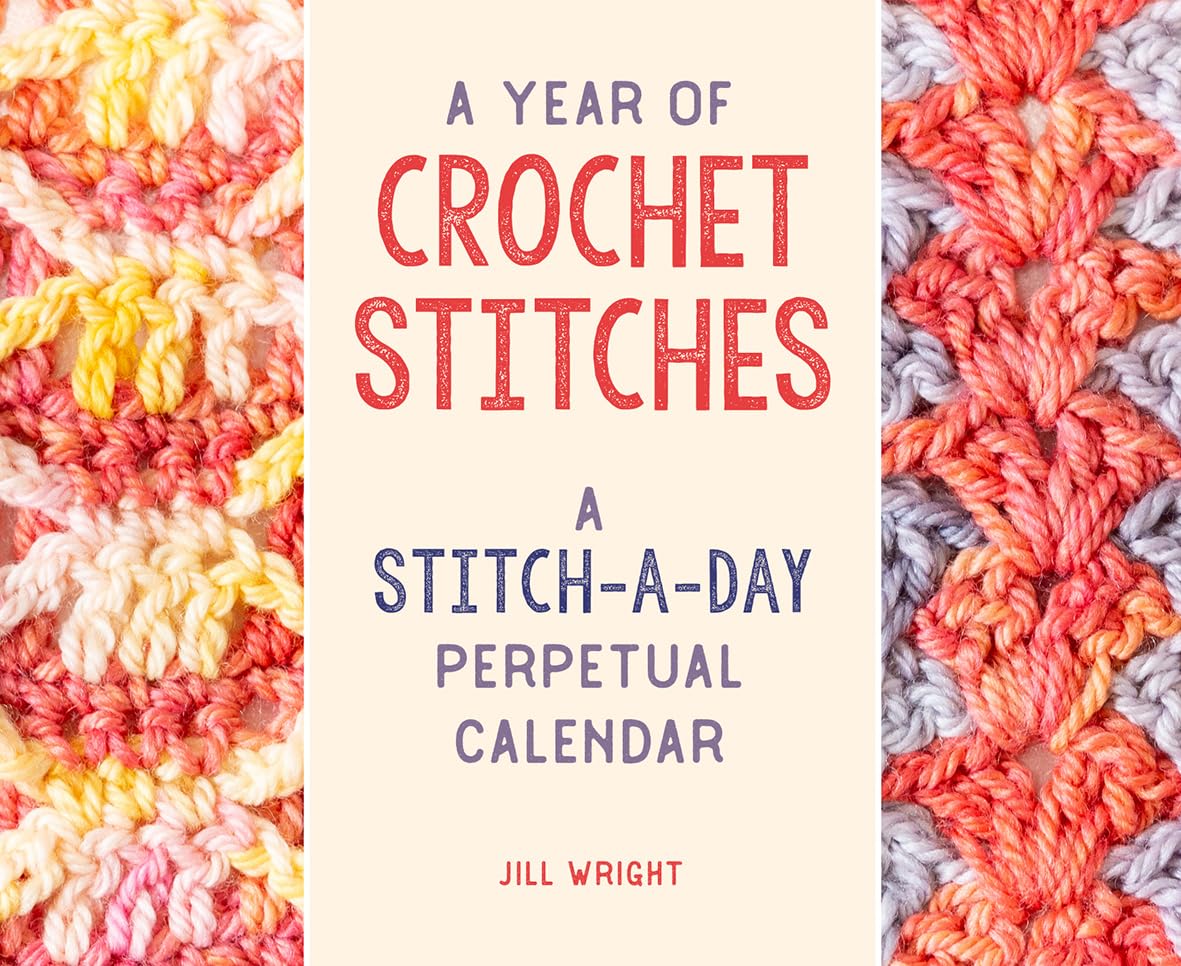 A Year of Crochet Stitches: A Stitch-a-Day Perpetual Calendar Hobbies & Crafts