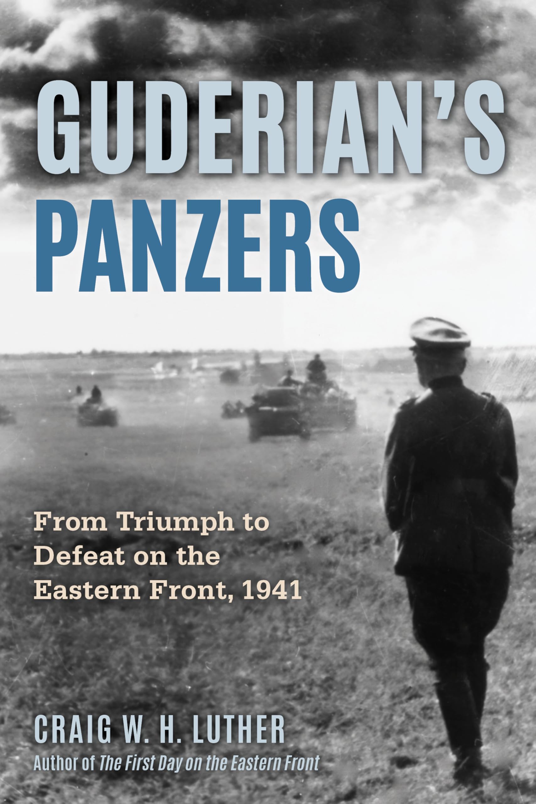 Guderian's Panzers: From Triumph to Defeat on the Eastern Front (1941) Politics & History
