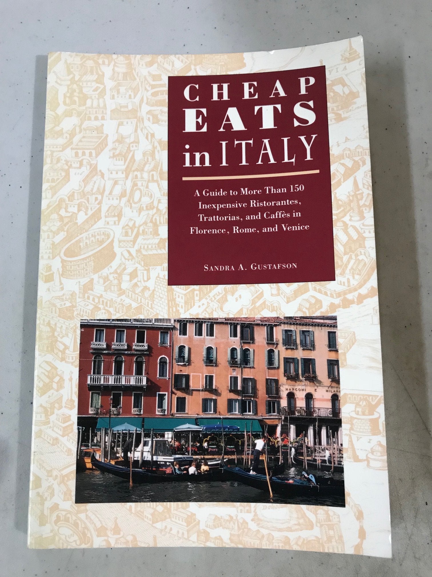 Cheap Eats in Italy/a Guide to More Than 150 Inexpensive Ristorantes, Trattorias, and Cafes in Florence, Rome, and Venice Leisure, Home & Garden