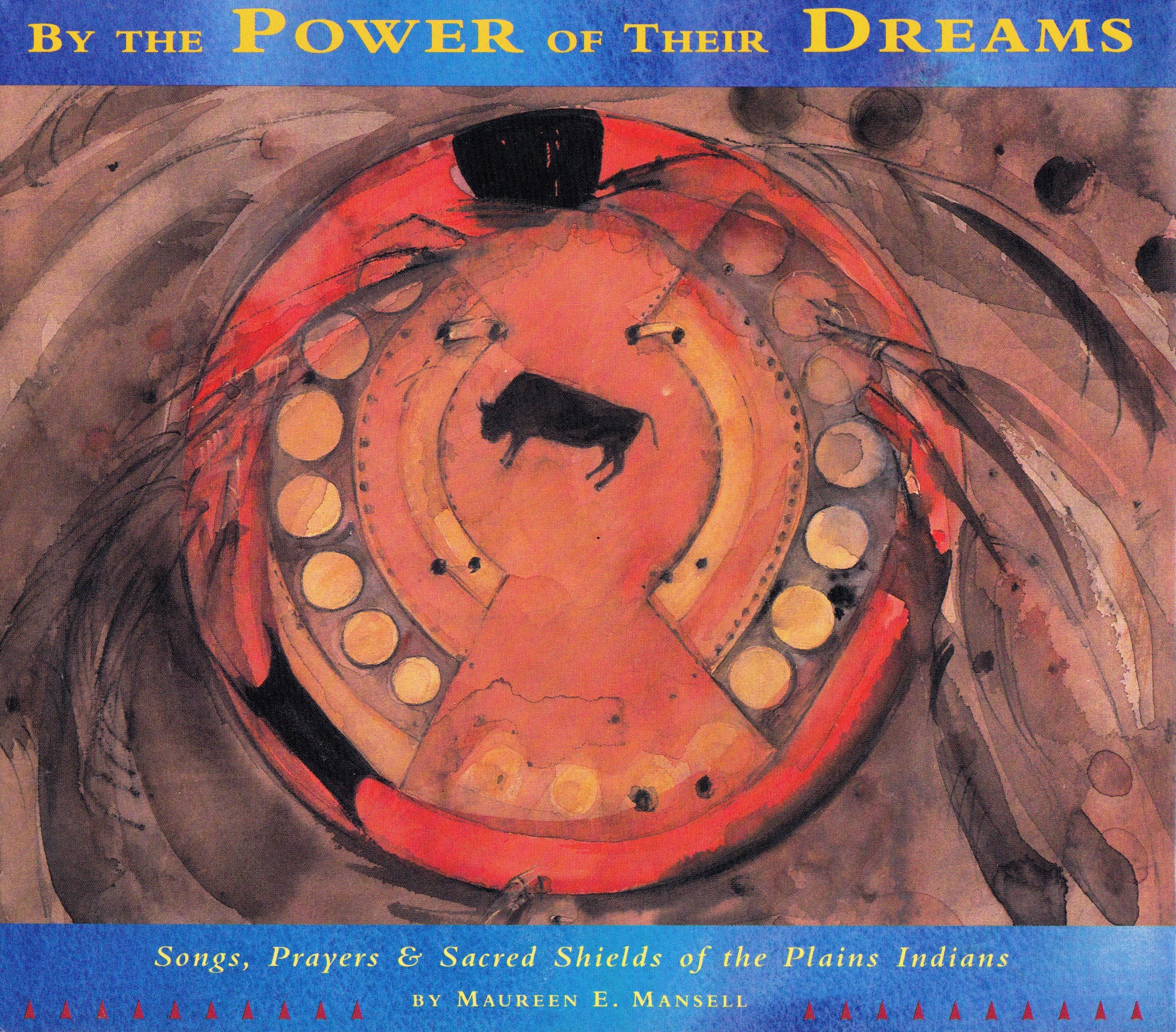 By the Power of Their Dreams: Songs, Prayers, and Sacred Shields of the Plains Indians Religion & Esotericism