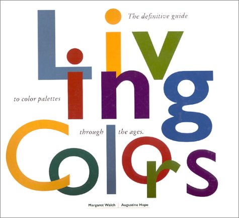 Living Colours: A Designer's Guide to 80 Essential Palettes from Ancient to Modern Times book