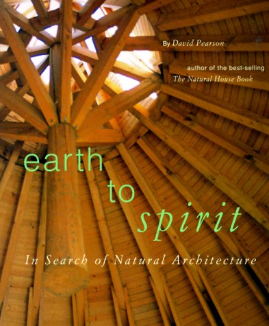Earth to Spirit: In Search of Natural Architecture Architecture