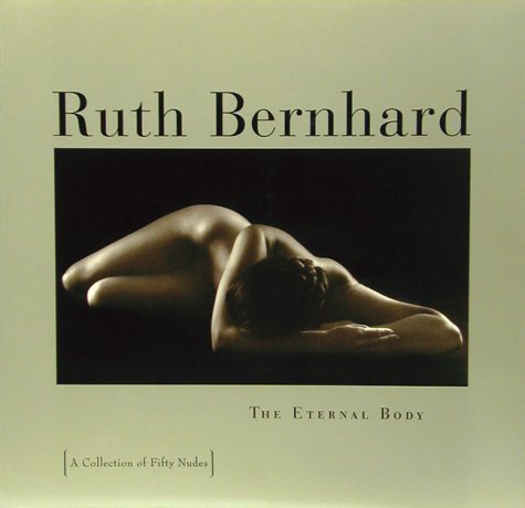 Ruth Bernhard: Eternal Body: A Collection of Fifty Nudes Travel