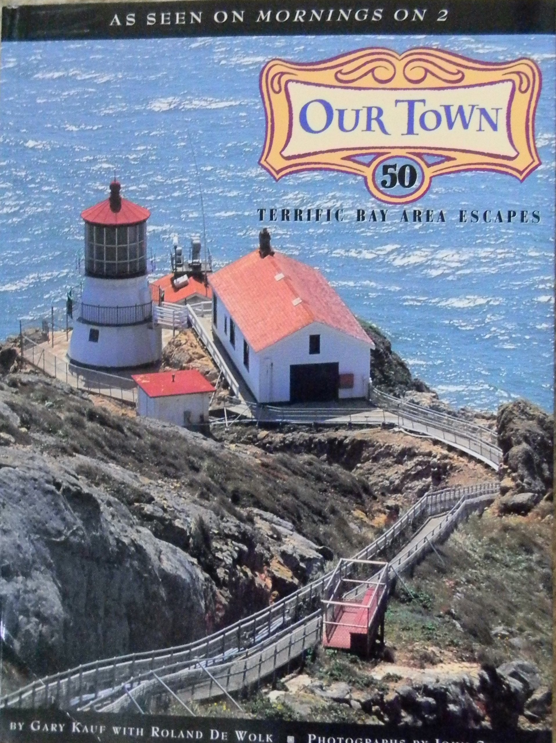 Our Town: 50 Terrific Bay Area Escapes Travel