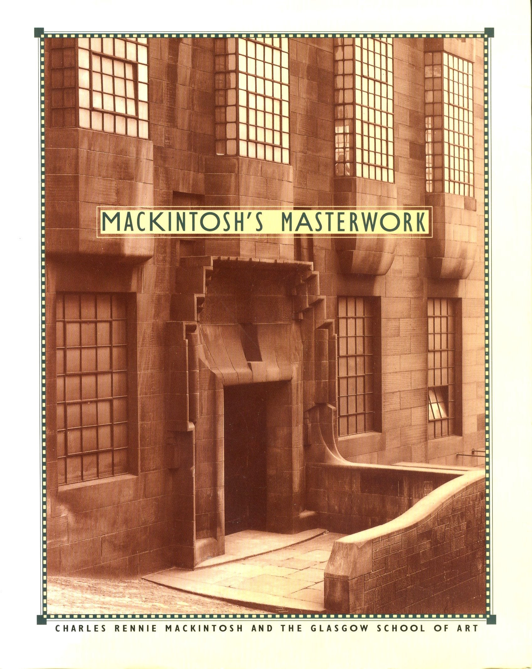 Mackintosh's Masterwork: Charles Rennie Mackintosh and the Glasgow School of Art Architecture
