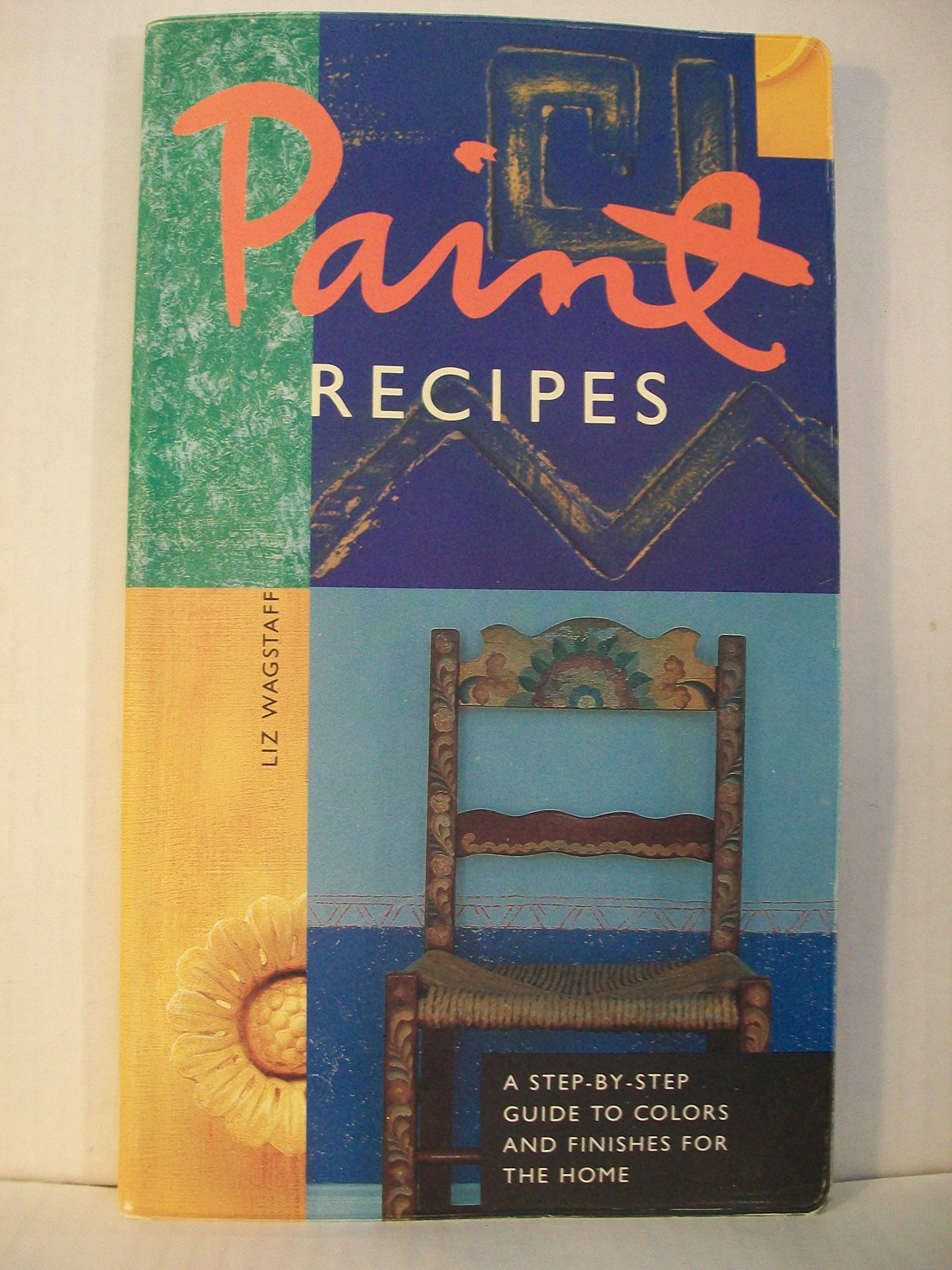 Paint Recipes: A Step-by-Step Guide to Colors and Finishes for the Home Film, Art & Culture