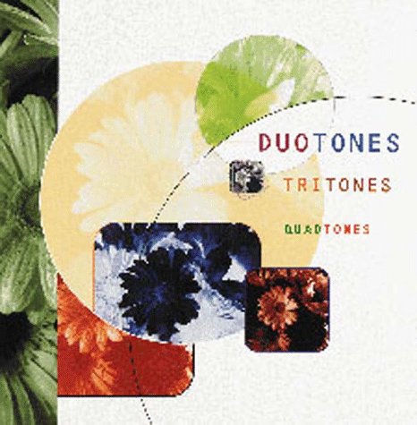 Duotones, Tritones and Quadtones: A Complete Visual Guide to Enhancing Two-, Three-, and Four-Color Images Photography