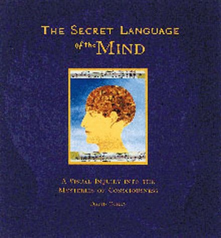Secret Language of the Mind: A Visual Inquiry into the Mysteries of Consciousness book
