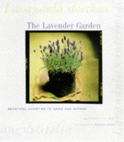 The Lavender Garden: Beautiful Varieties to Grow and Gather Garden & Plants