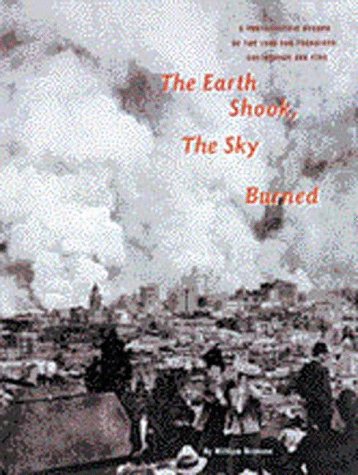 The Earth Shook Sky Burned: A Photographic Record of the 1906 San Francisco Earthquake and Fire Photography