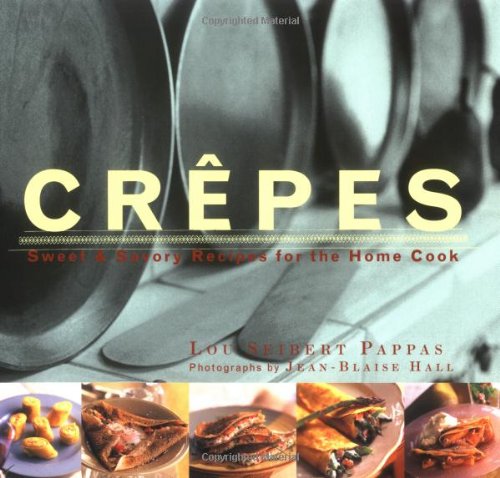 Crepes: Sweet and Savory Recipes for the Home Cook Leisure, Home & Garden