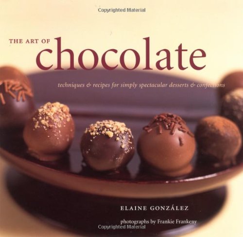 The Art of Chocolate: Techniques and Recipes for Simply Spectacular Desserts and Confec tions: Techniques & Recipes for Simply Spectacular Desserts & Confections Leisure, Home & Garden