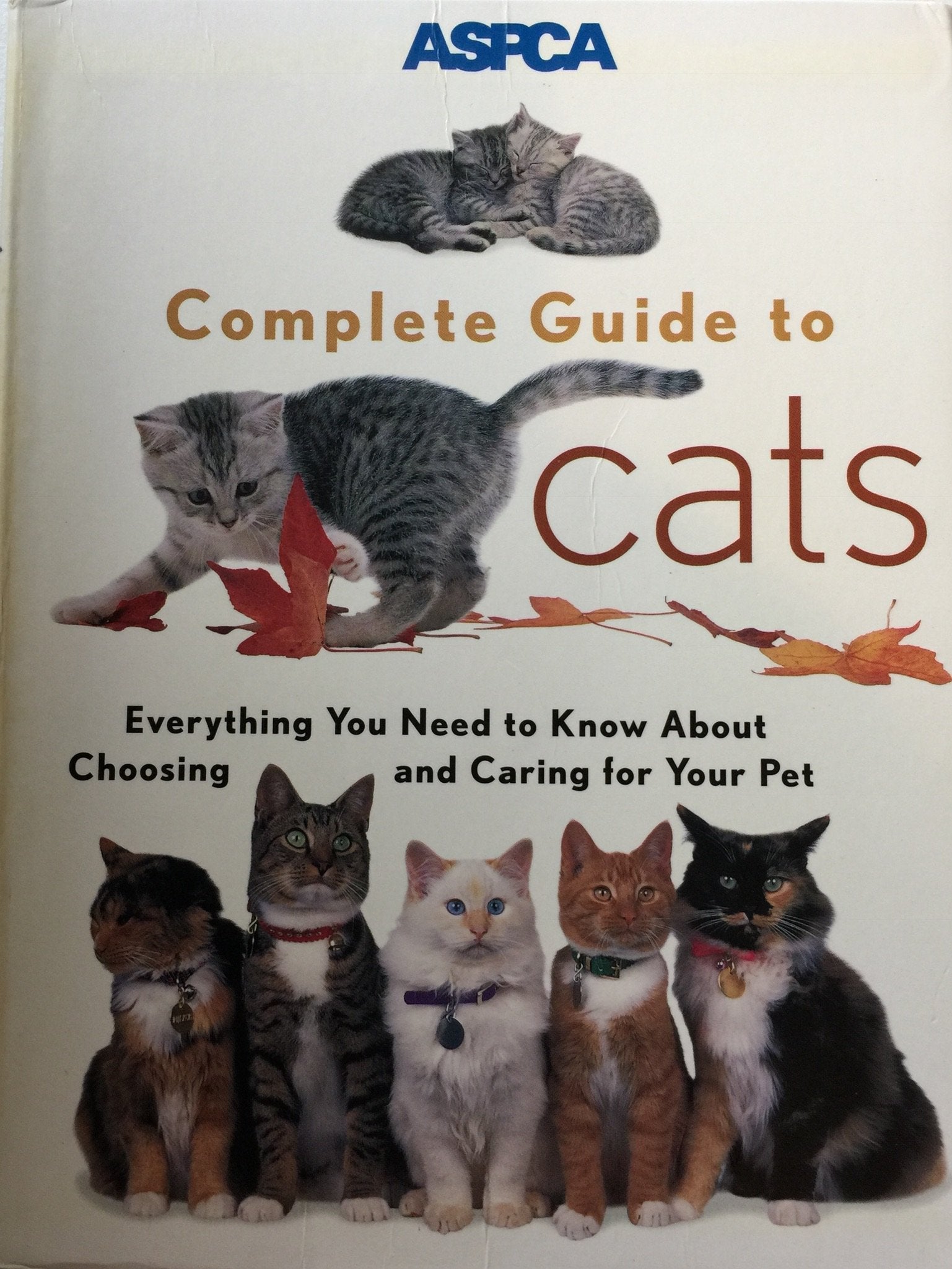 ASPCA Complete Guide to Cats: Everything You Need to Know About Choosing and Caring for Your Pet (Aspc Complete Guide to) Pets