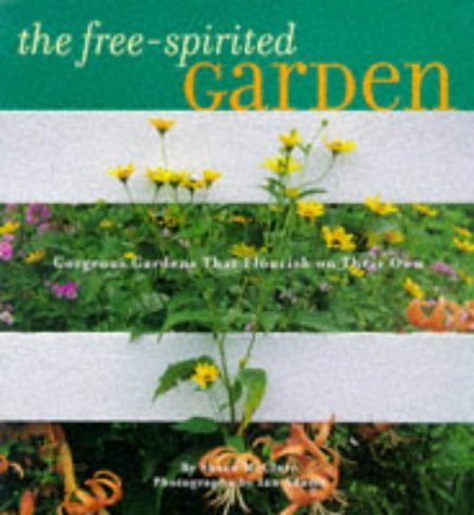 The Free-Spirited Garden: Gorgeous Gardens That Flourish Naturally Garden & Plants