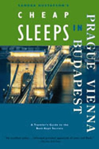 Sandra Gustafson's Cheap Sleeps in Prague, Vienna, Budapest: A Traveler's Guides to the Best-Kept Secrets Leisure, Home & Garden