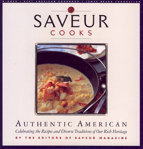 Saveur Cooks Authentic American: Celibrating the Recipes and Diverse Traditions of Our Rich Heritage Leisure, Home & Garden