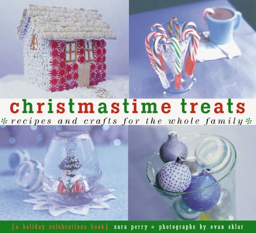 Christmastime Treats: Recipes and Crafts for the Whole FamilyA Holiday Celebrations Book Hobbies & Crafts