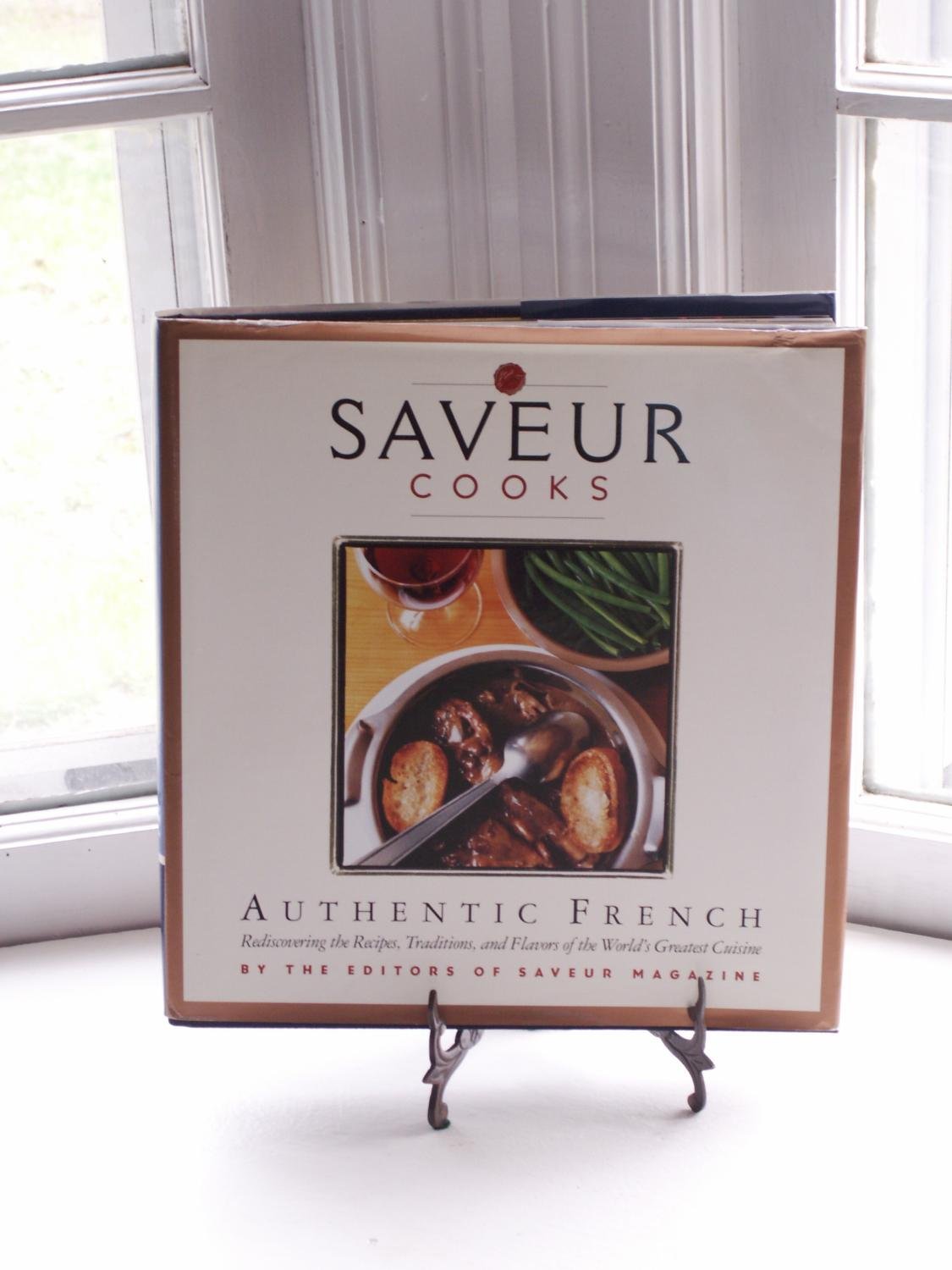 Saveur Cooks Authentic French: Rediscovering the Recipes, Traditions, and Flavors of the World's Greatest Cuisine Leisure, Home & Garden