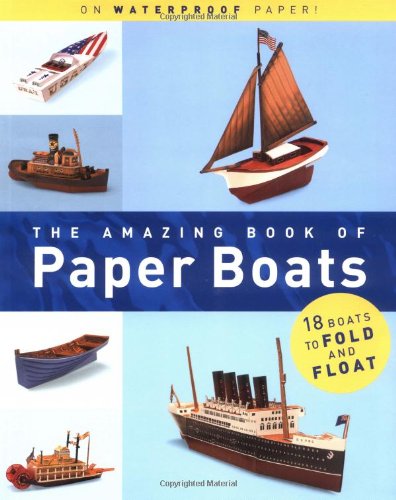 The Amazing Book of Paper Boats: 18 Boats to Fold and Float Hobbies & Crafts