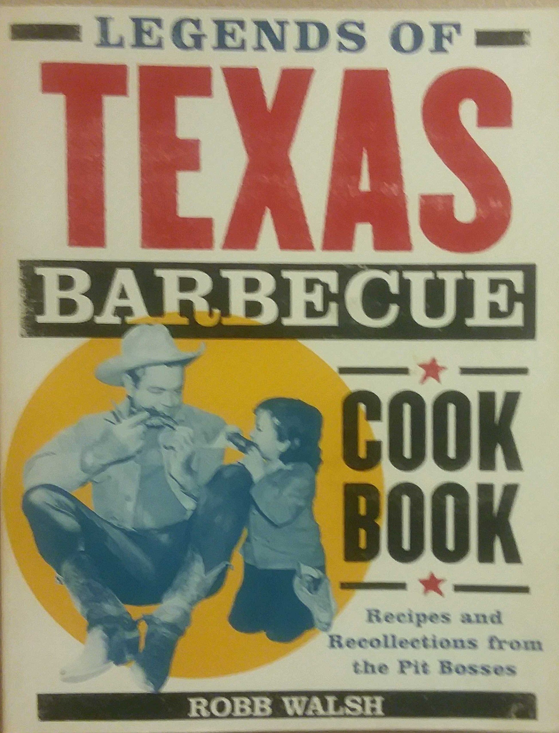 Legends of Texas Barbecue Cookbook: Recipes and Recollections from the Pit Bosses Leisure, Home & Garden