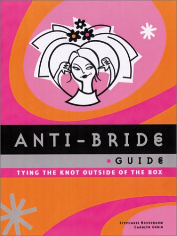 (ANTI-BRIDE GUIDE: TYING THE KNOT OUTSIDE OF THE BOX ) By Gerin, Carolyn (Author) Hardcover Published on (11, 2001) Partnership & Love