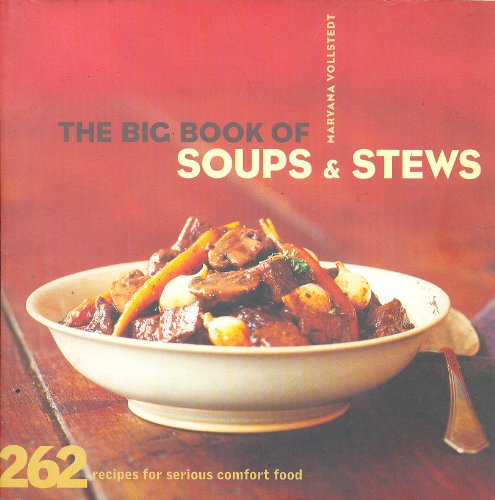 The Big Book of Soups and Stews: 262 Recipes for Serious Comfort Food Leisure, Home & Garden