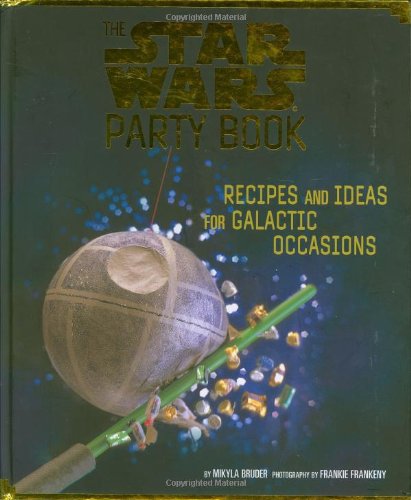 The Star Wars Party Book: Recipes and Ideas for Galactic Occasions book