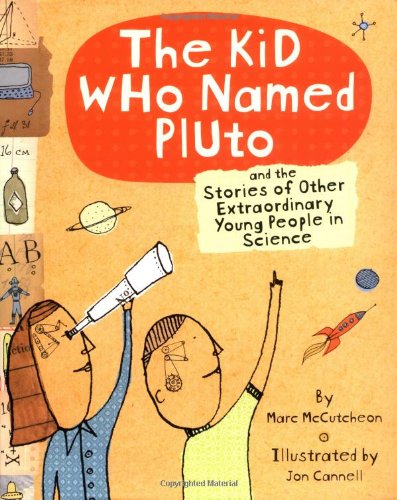 The Kid Who Named Pluto: And the Stories of Other Extraordinary Young People in Science book