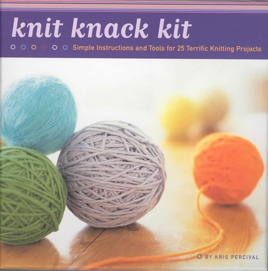 Knit Knack Kit: Simple Instructions and Tools for 25 Terrific Knitting Projects book