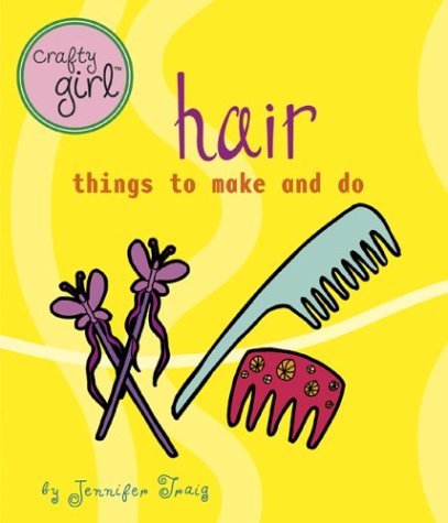 Crafty Girl: Hair: Things to Make and Do Education