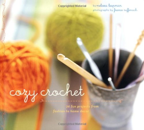 Cozy Crochet: Learn to Make 26 Fun Projects From Fashion to Home Decor Hobbies & Crafts