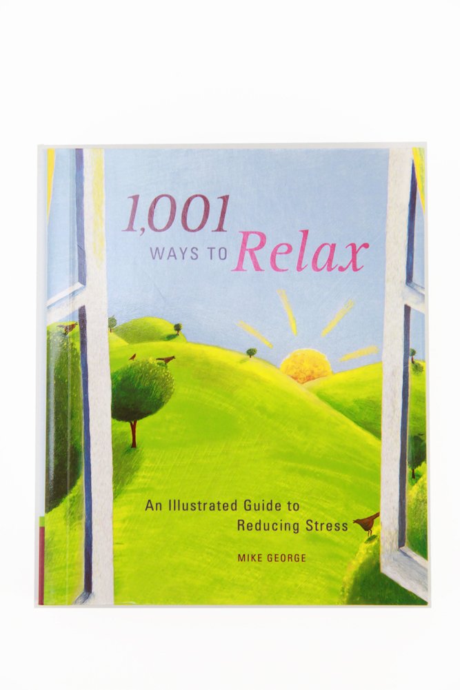 1,001 Ways to Relax: An Illustrated Guide to Reducing Stress Medicine