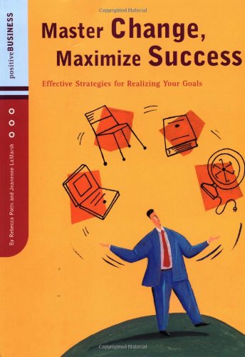 Master Change, Maximize Success: Effective Strategies for Realizing Your Goals (Positive Business) Business, Finance & Career