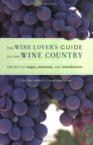 The Wine Lover's Guide to the Wine Country: The Best of Napa, Sonoma, and Mendocino Leisure, Home & Garden