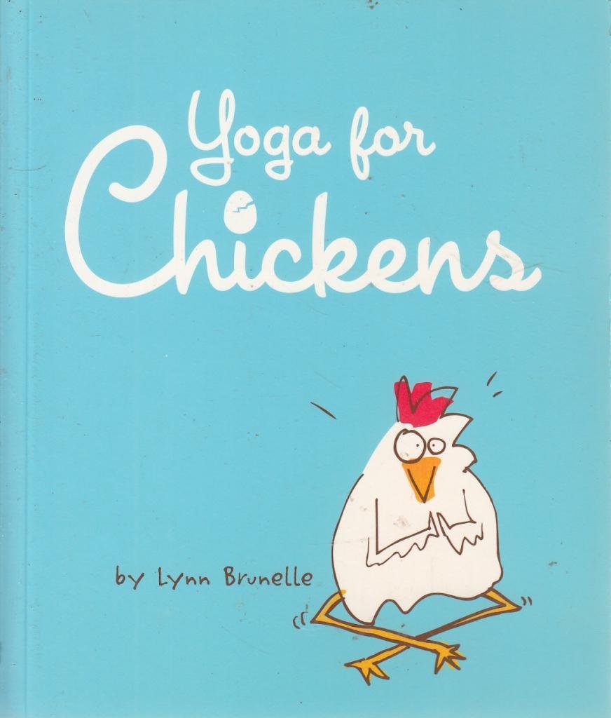 Yoga for Chickens: Relaxing Your Inner Chick Humour & Satire