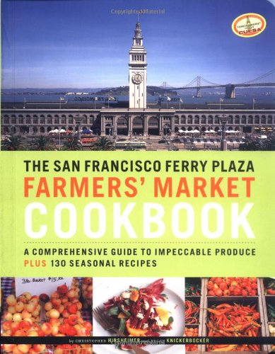 The San Francisco Ferry Plaza Farmers' Market Cookbook: A Comprehensive Guide to Impeccable Produce Plus 130 Seasonal Recipes Leisure, Home & Garden