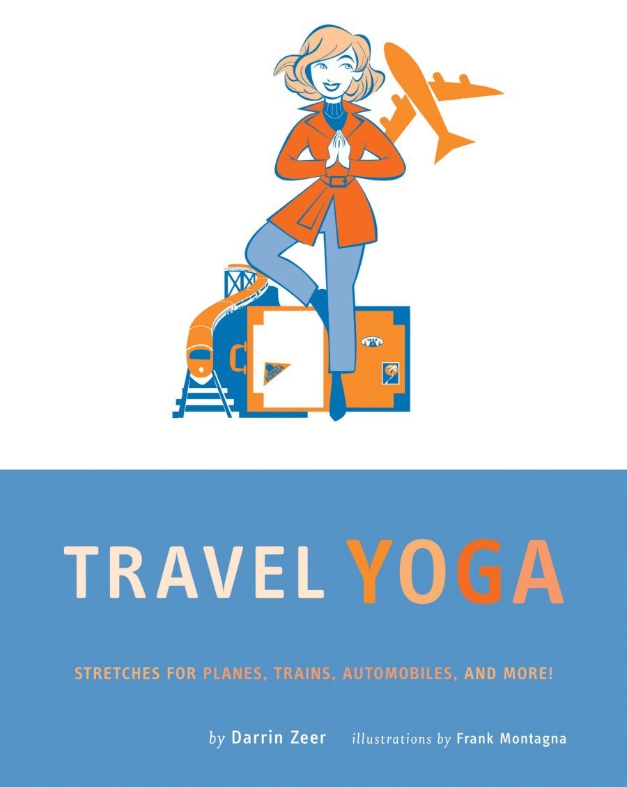 Travel Yoga: Stretches for Planes, Trains, Automobiles, and More!: Stretching In Planes, Trains, Automobiles, And More! Film, Art & Culture