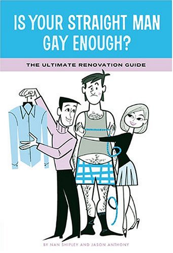 Is Your Straight Man Gay Enough?: The Ultimate Renovation Guide Tips from a Girl in Distress and Her Gay Best Friend Social Sciences