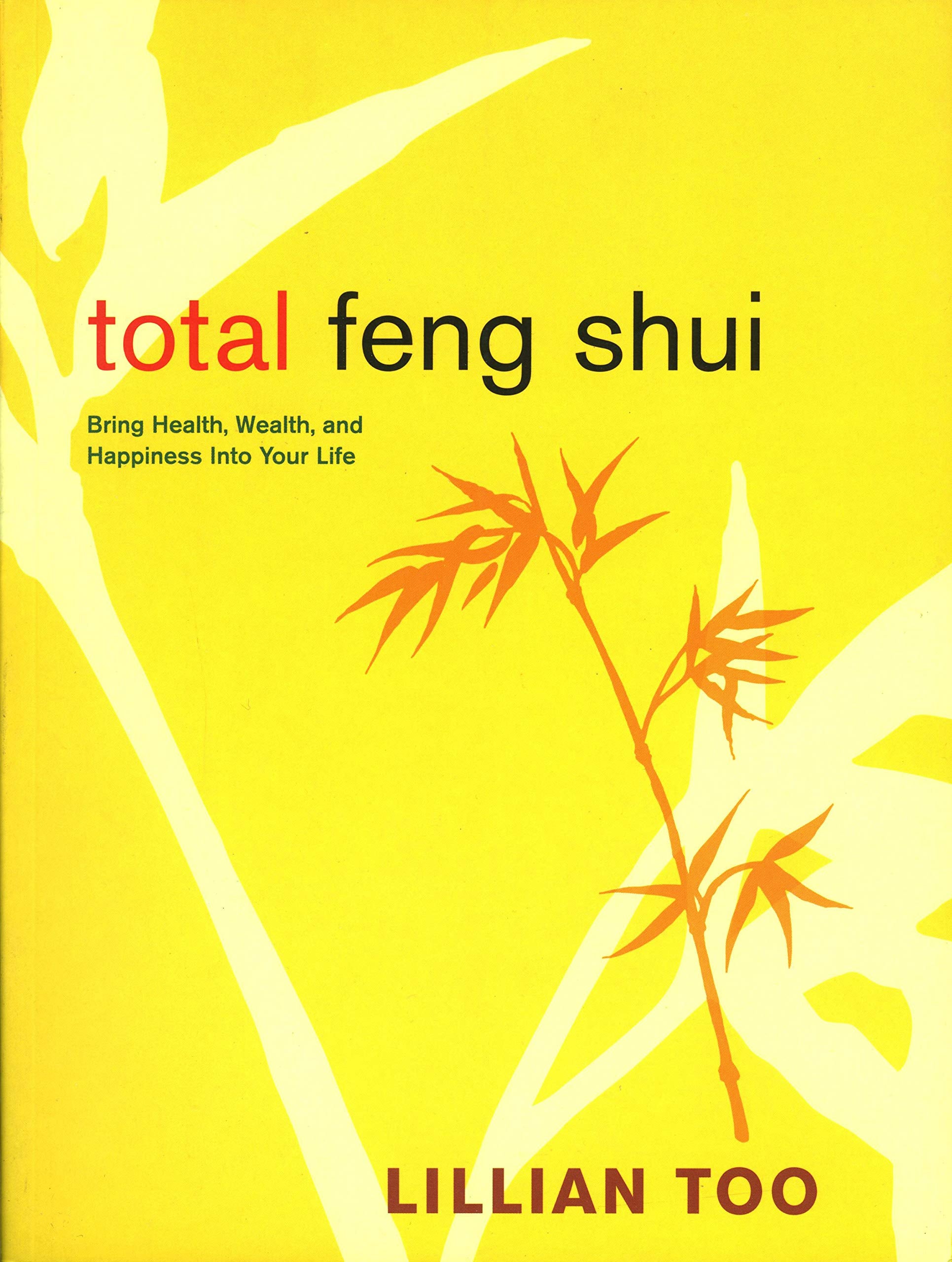 Total Feng Shui: Bring Health, Wealth, and Happiness Into Your Life Religion & Esotericism
