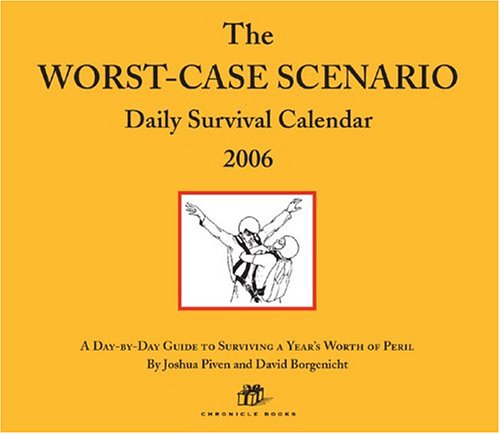 The Worst-Case Scenario Daily Survival 2006 Calendar: A Day By Day Guide To Surviving A Years Worth Of Peril Social Sciences
