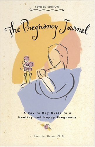 The Pregnancy Journal: A Day-to-Day Guide to a Healthy and Happy Pregnancy book