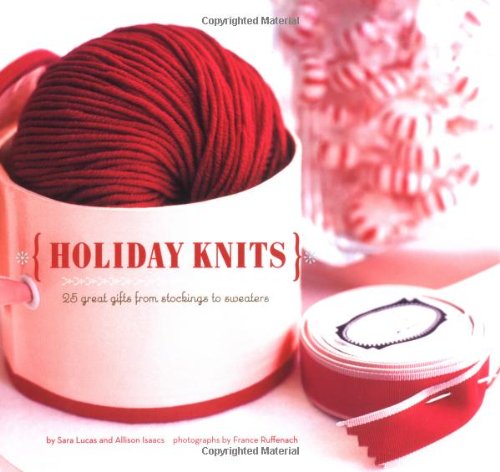 Holiday Knits: 25 Great Gifts from Stockings to Sweaters book