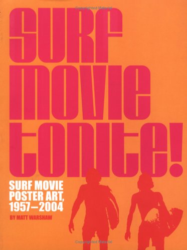 Surf Movie Tonite!: Surf Movie Poster Art, 1957-2005 Film, Art & Culture