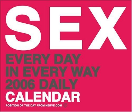 SEX 2006 Daily Calendar: Sex Every Day In Every Way Leisure, Home & Garden
