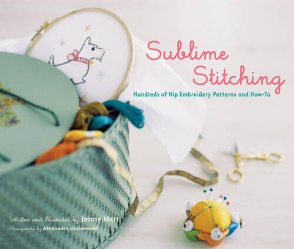 Sublime Stitching: Hundreds of Hip Embroidery Patterns and How-To Hobbies & Crafts
