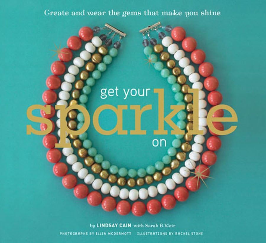 Get Your Sparkle On: Create and Wear the Gems that Make You Shine Film, Art & Culture